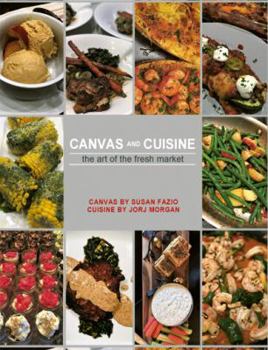 Hardcover Canvas and Cuisine: The Art of the Fresh Market Book