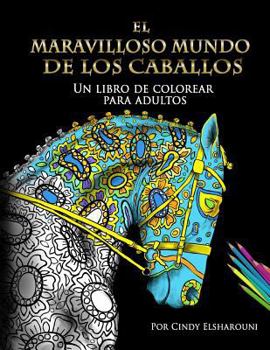 Paperback El Maravilloso Mundo de Los Caballos: Un Libro de Colorear Para Adultos [Spanish] Book