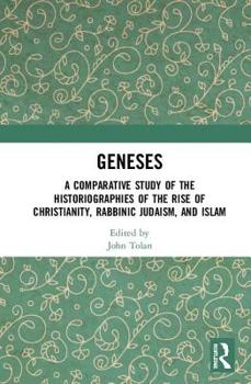 Hardcover Geneses: A Comparative Study of the Historiographies of the Rise of Christianity, Rabbinic Judaism, and Islam Book