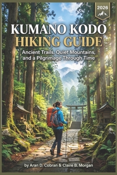 Paperback Kumano Kodo Hiking Guide 2026: Ancient Trails, Quiet Mountains, and a Pilgrimage Through Time Book