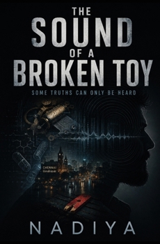 The Sound of a Broken Toy: A Dark Psychological Thriller (Audio Forensics Mystery Novel set in Chennai)