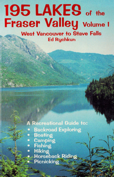 Paperback 195 Lakes of the Fraser Valley Vol I: Vancouver to Stave Falls Book