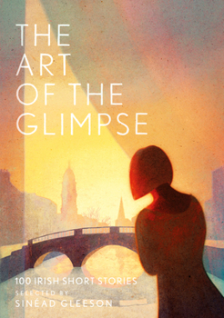 Hardcover The Art of the Glimpse: 100 Irish short stories Book