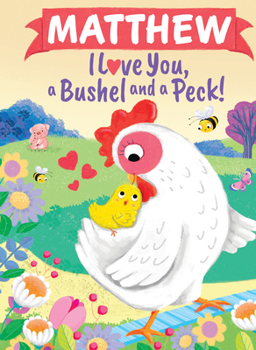 Matthew I Love You A Bushel and a Peck: A Sweet Personalized Book for Kids