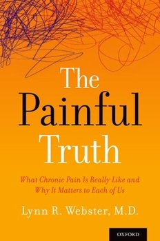 Paperback Painful Truth: What Chronic Pain Is Really Like and Why It Matters to Each of Us Book