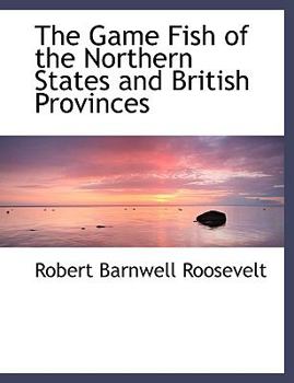 Paperback The Game Fish of the Northern States and British Provinces [Large Print] Book