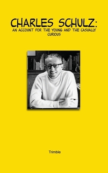 Charles Schulz: An Account for the Young and the Casually Curious