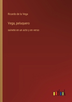 Paperback Vega, peluquero: sainete en un acto y en verso [Spanish] Book