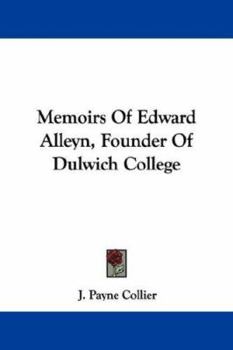 Memoirs Of Edward Alleyn, Founder Of Dulwich College