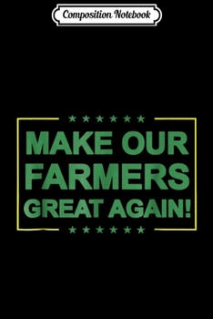 Paperback Composition Notebook: Make Our Farmers Great Again Pro Trump Farming Journal/Notebook Blank Lined Ruled 6x9 100 Pages Book