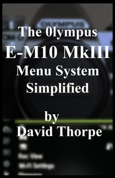 Paperback The Olympus E-M10 MkIII Menu System Simplified Book