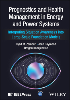 Hardcover Prognostics and Health Management in Energy and Power Systems: Integrating Situation Awareness Into Large-Scale Foundation Models Book