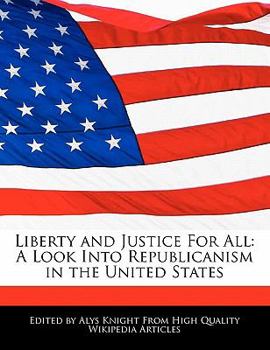 Paperback Liberty and Justice for All: A Look Into Republicanism in the United States Book