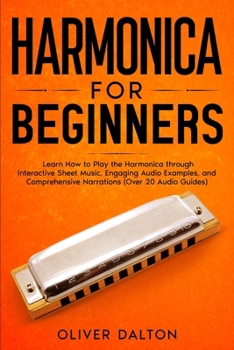Paperback Harmonica for Beginners: Learn How to Play the Harmonica through Interactive Sheet Music, Engaging Audio Examples, and Comprehensive Narrations (Over Book