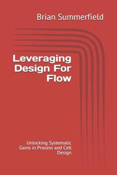 Paperback Leveraging Design for Flow: Unlocking Systematic Gains in Process and Cell Design Book