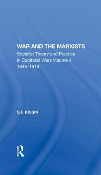 Hardcover War And The Marxists: Socialist Theory And Practice In Capitalist Wars, 1848-1918 Book