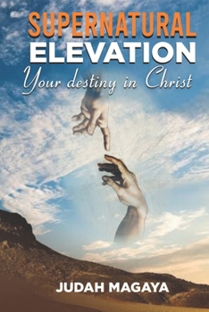 Paperback Supernatural Elevation: Your Destiny in Christ Book