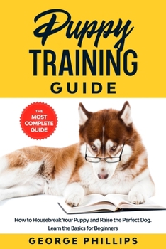 Paperback Puppy Training Guide: How to Housebreak Your Puppy and Raise the Perfect Dog. Learn the Basics for Beginners Book