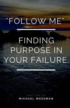 Paperback "Follow Me.": Finding purpose in your failure Book