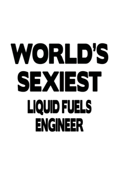 Paperback World's Sexiest Liquid Fuels Engineer: Cool Liquid Fuels Engineer Notebook, Journal Gift, Diary, Doodle Gift or Notebook 6 x 9 Compact Size- 109 Blank Book
