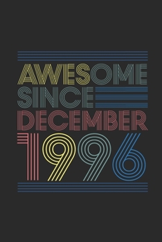 Awesome Since December 1996: Dotted Bullet Grid Notebook / Journal (6 X 9) – 23 years old Birthday Gift and 23rd Anniversary Gift for Women And Men