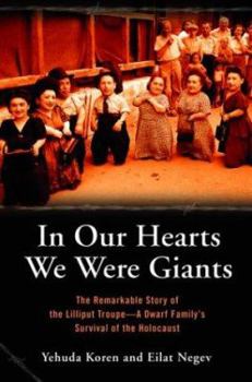 Hardcover In Our Hearts We Were Giants: The Remarkable Story of the Lilliput Troupe: A Dwarf Family's Survival of the Holocaust Book