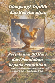 Disayangi, Dipilih dan Keseluruhan - Perjalanan 30 Hari dari Penolakan kepada Pemulihan (Malay Edition)