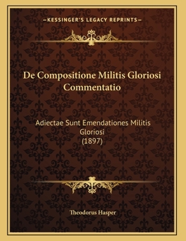 Paperback De Compositione Militis Gloriosi Commentatio: Adiectae Sunt Emendationes Militis Gloriosi (1897) [Latin] Book