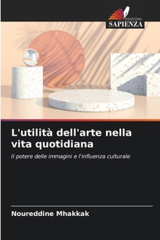 L'utilità dell'arte nella vita quotidiana (Italian Edition)