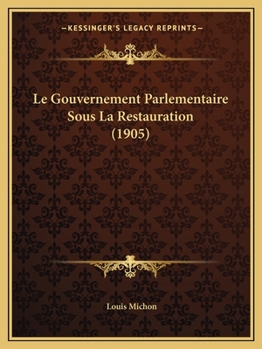 Paperback Le Gouvernement Parlementaire Sous La Restauration (1905) [French] Book