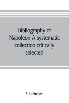 Paperback Bibliography of Napoleon. A systematic collection critically selected Book