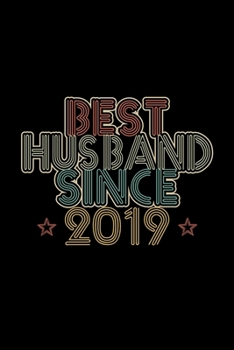Best Husband Since 2019: Lined Journal, 120 Pages, 6x9 Sizes, 1st Wedding Anniversary Gift - 1 year Wedding Anniversary Gift for Husband Couple who Married in 2019