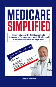 Paperback Medicare Simplified: Expert Advice with Real Examples to Understand Your Options, Avoid Pitfalls and Confidently Choose the Right Plan Book