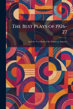 The Best Plays of 1926-27: And the Year Book of the Drama in America