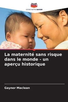 La maternité sans risque dans le monde - un aperçu historique (French Edition)