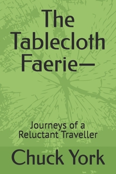 The Tablecloth Faerie—: Journeys of a Reluctant Traveller