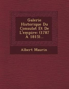 Paperback Galerie Historique Du Consulat Et de L'Empire: (1787 a 1815)... [French] Book