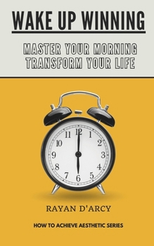 Wake Up Winning : Master Your Morning, Transform Your Life.: HOW TO ACHIEVE AESTHETIC