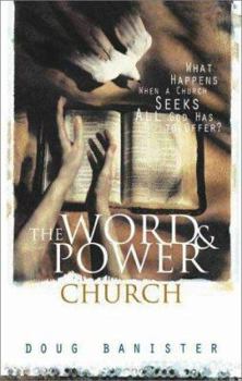 Hardcover The Word and Power Church: What Happens When a Church Experiences All God Has to Offer? Book