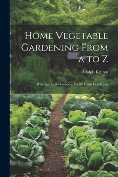 Paperback Home Vegetable Gardening From a to Z: With Special Reference to Pacific Coast Conditions Book