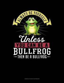 Paperback Always Be Yourself Unless You Can Be a Bullfrog Then Be a Bullfrog: 6 Columns Columnar Pad Book