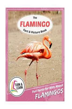 Paperback The Flamingo Fact and Picture Book: Fun Facts for Kids about Flamingos Book