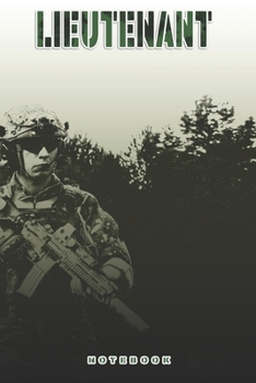 Lieutenant Notebook: This Notebook is specially for a  Lieutenant. 120 pages with dot lines. Unique Notebook for all Soldiers or Vererans. Perfect as a Gift or a on duty diary or on a mission