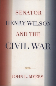 Hardcover Senator Henry Wilson and the Civil War Book