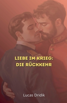 Liebe im Krieg: Die Rückkehr (Zwischen Soldaten) (German Edition)