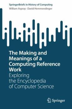 Paperback The Making and Meanings of a Computing Reference Work: Exploring the Encyclopedia of Computer Science Book