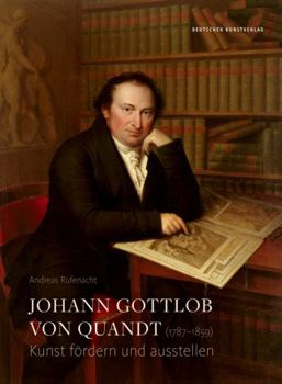 Hardcover Johann Gottlob Von Quandt (1787-1859): Kunst F?rdern Und Ausstellen [German] Book