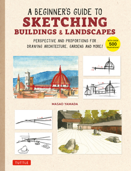 Paperback A Beginner's Guide to Sketching Buildings & Landscapes: Perspective and Proportions for Drawing Architecture, Gardens and More! (with Over 500 Illustr Book