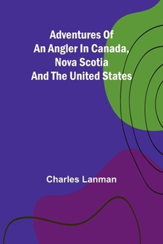 Paperback Adventures of an Angler in Canada, Nova Scotia and the United States Book