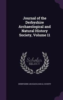 Journal of the Derbyshire Archaeological and Natural History Society, Volume 11 - Primary Source Edition